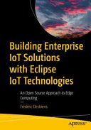 Building Enterprise IoT Solutions with Eclipse IoT Technologies: An Open Source Approach to Edge Computing 1st Edition Fr?d?ric Desbiens (HQ file)