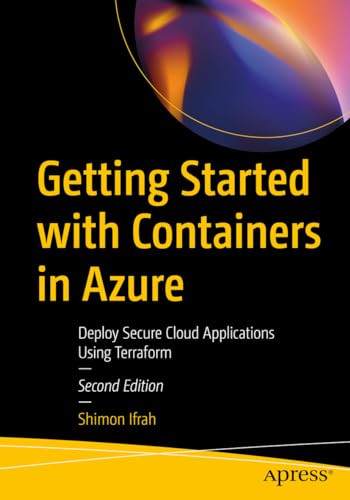 Getting Started with Containers in Azure: Deploy Secure Cloud Applications Using Terraform 2nd Edition Shimon Ifrah (HQ file)