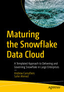 Maturing the Snowflake Data Cloud: - Templated Approach to Delivering and Governing Snowflake in Large Enterprises Andrew Carruthers (HQ file)